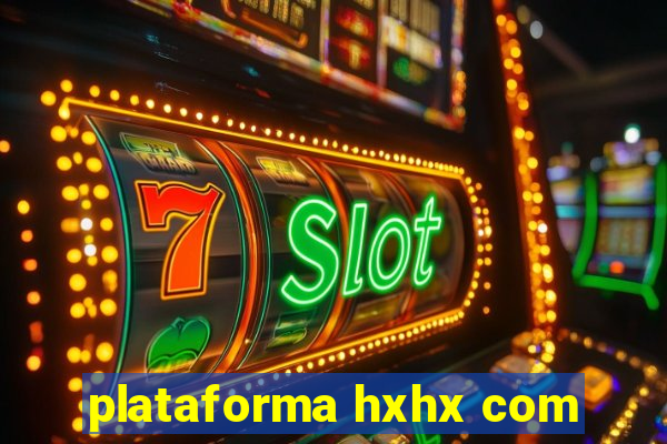 plataforma hxhx com